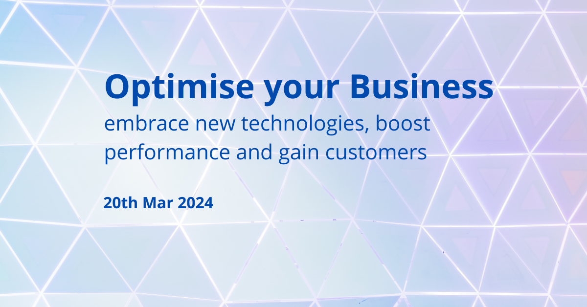 Optimise your Business - embrace new technologies, boost performance and gain customers